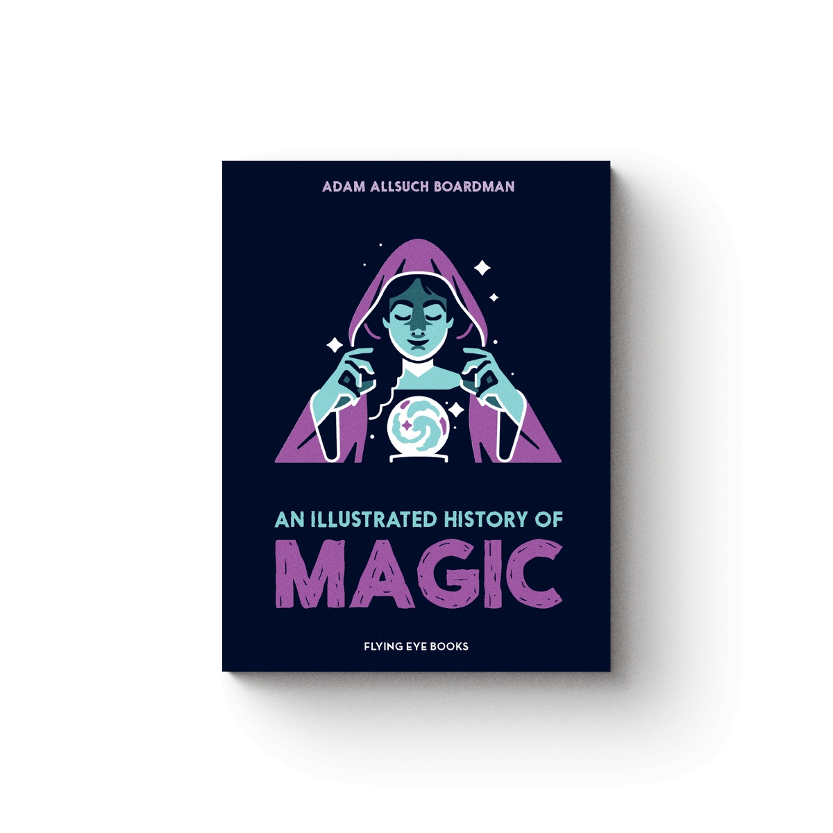 An Illustrated History of Magic - Adam Allsuch Boardman